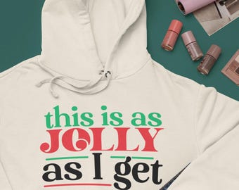 This Is As Jolly As I Get, Holiday Humor, Funny Christmas Hoodie, Sarcastic Gift