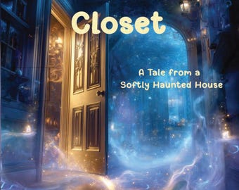 Könnte beinhalten: Buchcover-Illustration für "Ghost in the Closet". Das Bild zeigt eine offene Tür mit goldenem Schein, die in einen mystischen, blau getönten Raum führt. Text enthält den Titel, den Untertitel "A Tale from a Softly Haunted House" und den Namen des Autors.