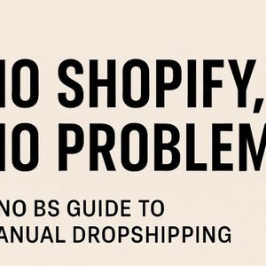 May include: Text on a cream-colored background reads "NO SHOPIFY, NO PROBLEM" in bold black letters. Below, smaller text states "A NO BS GUIDE TO MANUAL DROPSHIPPING". The image is a promotional graphic.
