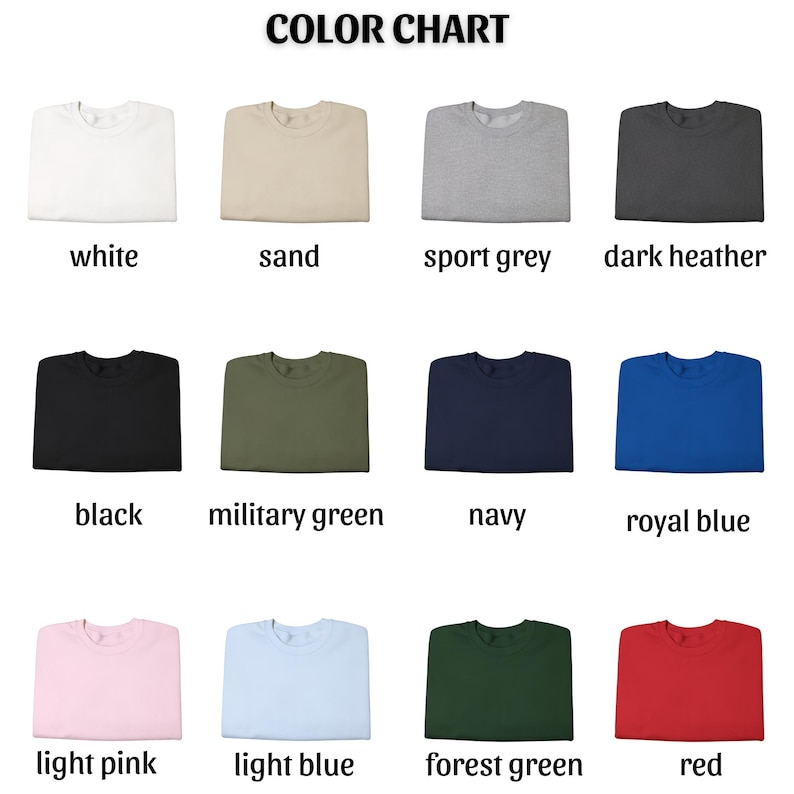 May include: A color chart displays various sweatshirt colors, including white, sand, sport grey, dark heather, black, military green, navy, royal blue, light pink, light blue, forest green, and red. The text "COLOR CHART" is at the top.