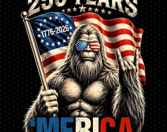 Funny Patriotic Bigfoot Png, Happy 250th Birthday USA, Funny Bigfoot Png,America 250 Png,Patriotic 4th of July, Semiquincentennial,1776-2026