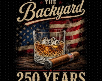 Whisky et cigare PNG, je serai dans l'arrière-cour drôle USA 250 ans Png, cadeau amateur de whisky et de cigares, fête des pères png, papa png, barbecue 4 juillet