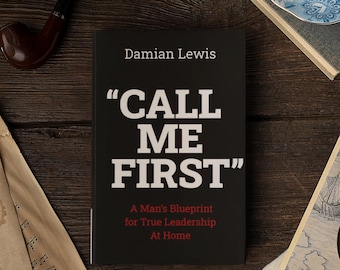 Książka „Zadzwoń do mnie pierwszy” | Plan mężczyzny na przywództwo w domu | Poradnik dla mężów, ojców i mężczyzn budujących dziedzictwo i szacunek (WERSJA MIĘKKA)