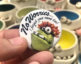 No Worries - I Forgot Your Name Too 1.5 inch pin-back button with funny monster pic