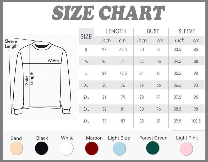 May include: A size chart for a long-sleeve shirt featuring a line drawing with labels for width, shirt length, and sleeve length. A table provides measurements in inches and centimeters for sizes S through 4XL. Color swatches include sand, black, white, maroon, light blue, forest green, and light pink.