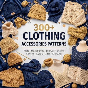 May include: A collection of handmade crochet clothing accessories in various colors, including hats, scarves, and sweaters. The image features the text "300+ CLOTHING ACCESSORIES PATTERNS" and lists items like gloves and socks.
