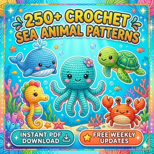 May include: A digital graphic featuring the text 250+ CROCHET SEA ANIMAL PATTERNS with illustrations of a blue whale, a teal octopus, a green turtle, a yellow seahorse, and an orange crab, plus buttons for INSTANT PDF DOWNLOAD and FREE WEEKLY UPDATES.