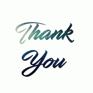 May include: A white background with the words "Thank You" in a script font. The word "Thank" is in a teal and green watercolor effect, while "You" is in a dark blue watercolor effect.