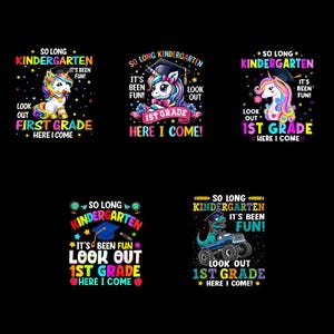 May include: A collection of colorful graphic designs with text, celebrating the transition from kindergarten to first grade. Each design features a unicorn, a dinosaur, or a unicorn with a graduation cap, along with the phrases "So Long Kindergarten," "It's Been Fun," and "Look Out 1st Grade."