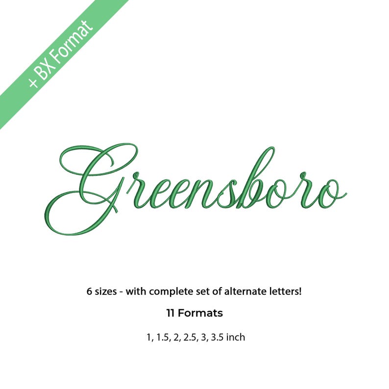 May include: An embroidery font design featuring the word Greensboro in a green cursive script. The image includes a green diagonal banner with the text + BX Format, and text stating 6 sizes - with complete set of alternate letters! 11 Formats 1, 1.5, 2, 2.5, 3, 3.5 inch.