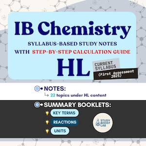 May include: A light blue study guide titled "IB Chemistry" with the text "SYLLABUS-BASED STUDY NOTES WITH STEP-BY-STEP CALCULATION GUIDE". The guide includes "HL" and "CURRENT SYLLABUS (First Assessment 2025)". Additional sections include "NOTES" and "SUMMARY BOOKLETS".