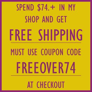 May include: A yellow and purple graphic with text that reads "SPEND $74.+ IN MY SHOP AND GET FREE SHIPPING MUST USE COUPON CODE FREEOVER74 AT CHECKOUT."