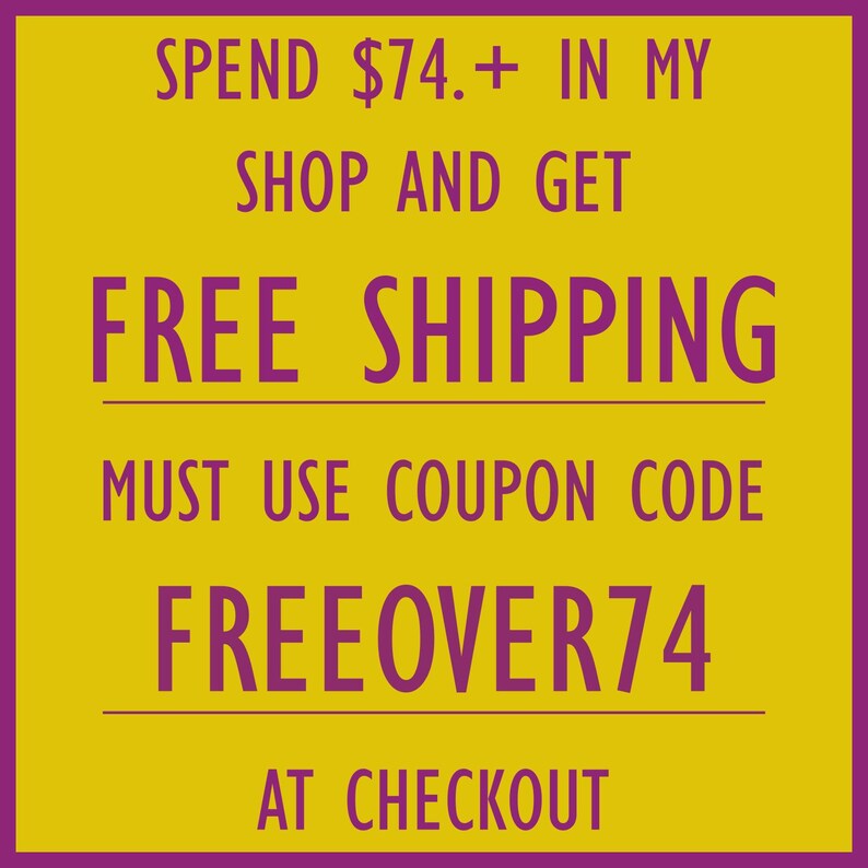 May include: A yellow and purple graphic with text that reads "SPEND $74.+ IN MY SHOP AND GET FREE SHIPPING MUST USE COUPON CODE FREEOVER74 AT CHECKOUT."