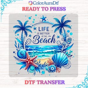 May include: A DTF transfer design with the text "LIFE IS BETTER AT THE BEACH" surrounded by blue palm trees, seashells, and a starfish. The design is in shades of blue, red, and white, with the words "READY TO PRESS" and "DTF TRANSFER" at the top and bottom.
