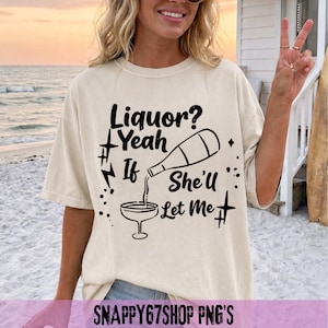 Liquor Yeah If She'll Let Me Funny Unhinged Adult Humor Meme T-Shirt, bachelor party gag gift, sarcastic drinking graphic tee
