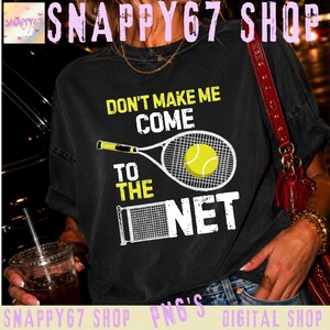 Don’t Make Me Come to The Net Funny Tennis Player and Lover PNG, Sublamation Design, Instant Download