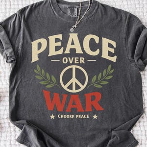 Peace Over War Comfort Colors® T-Shirt, Human Rights Tee, Anti Wars Shirt, No War Shirt, No Attack Shirt, Peace Top