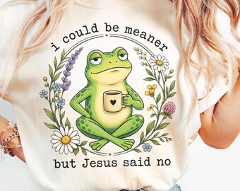 Comfort Colors Funny Christian Frog Shirt: I Could Be Meaner But Jesus Said No Tee, Funny Frog Long Sleeve