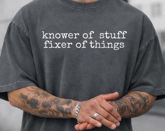 Comfort Colors® “Knower of Stuff Fixer of Things” Shirt, Funny Handyman Dad Gift, Men’s Graphic T Shirt, Christmas Dad Husband Shirt
