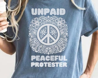 Custom Anti Trump Unpaid Peaceful Protester Shirt, No War Comfort Colors Rally T-Shirt, Political Demonstration, Unisex Social Justice Tee