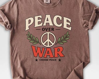 Peace Over War Shirt, Choose Peace TShirt, Anti War Tee, Human Rights Tee, Peace Shirt, No War, No Attack Shirt