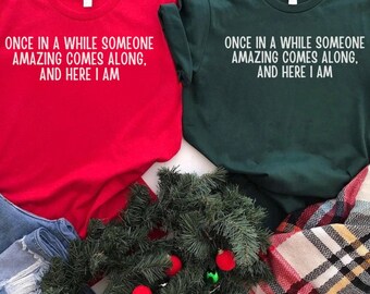 Funny Christmas Gift, Once In A While Someone Amazing Comes Along Shirt, Here I Am Humorous Noel Gift,Sarcastic Holiday Sweatshirt,Xmas Joke
