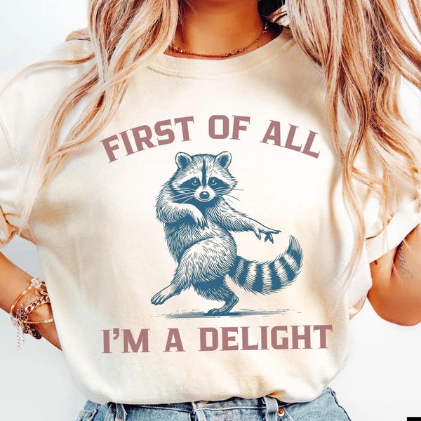 First of All I’m a Delight Shirt, Funny Raccoon T Shirt, Comfort Colors Sarcastic Cute Animal Delightful Women's Tee, Gift For Mom Teacher