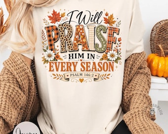I Will Praise Him In Every Season Shirt, Thanksgiving Christian Comfort Colors Long Sleeve Tee, Religious Fall T-Shirt Gift