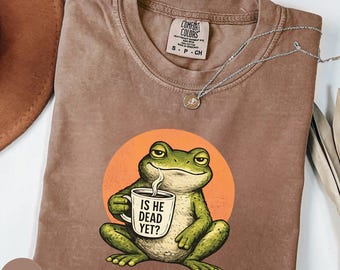 Comfort Colors® Is He Dead Yet Shirt, Frog Coffee Shirt, Halloween Frog Anti Trump Protest Shirt, Funny Political Satire T-shirt