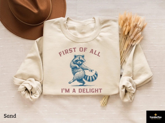 Funny Raccoon Sweatshirt, Sarcastic Delightful Women's Sweater, First of All I'm a Delight Shirt