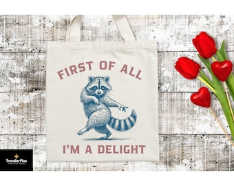 First of All I'm a Delight Tote Bag, Funny Raccoon Women's Bag, For Mom Funny Teacher Tote, Sarcastic Bag, Gift for Mother's  Day