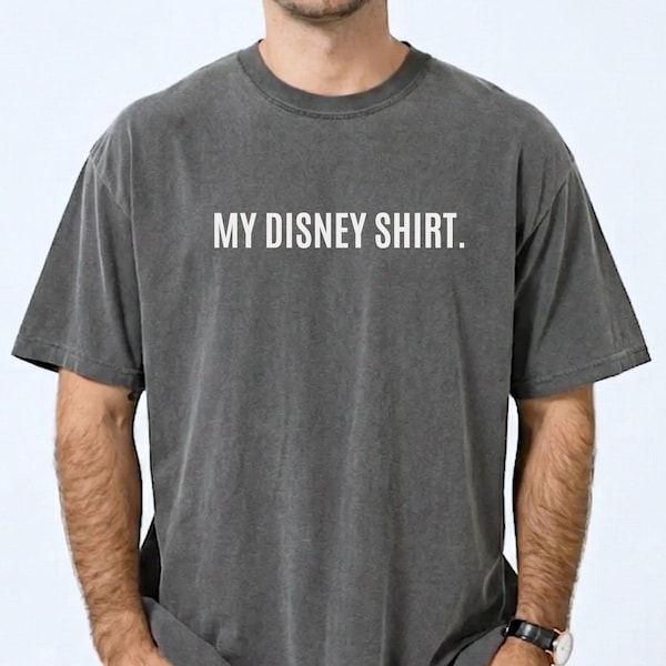 Comfort Colors Disney Humor Shirt, My Disney Shirt, Men's Disney World Shirt, Funny Disney Shirt, Vacation Shirt, Men's Disney T-Shirt