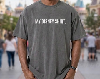 Comfort Colors Disney Humor Shirt, My Disney Shirt, Men's Disney World Shirt, Funny Disney Shirt, Vacation Shirt, Men's Disney T-Shirt