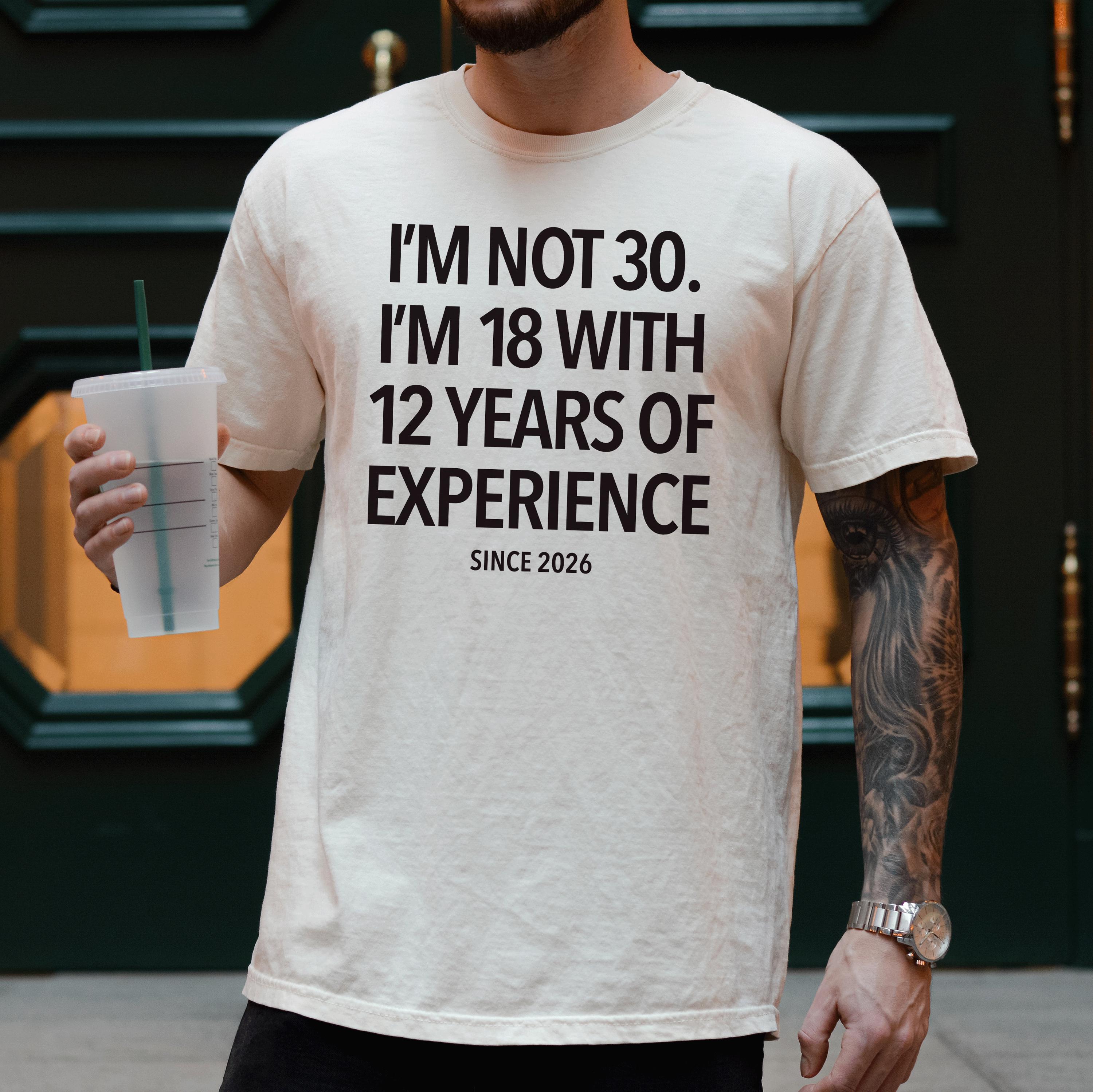 I'm Not 30 I'm 18 With 12 Years Experience - Etsy