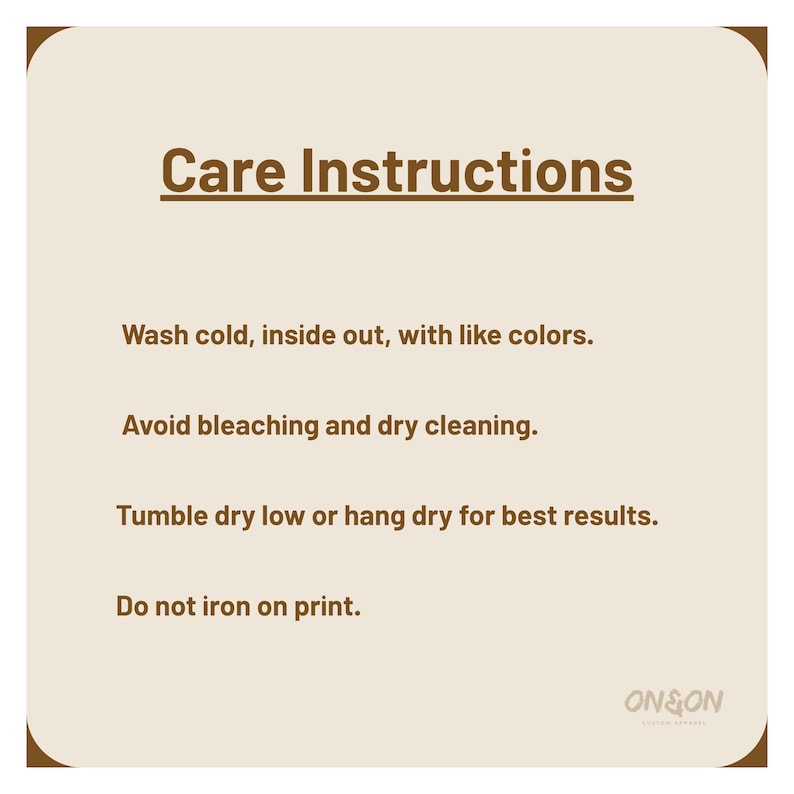 May include: A tan-colored card with brown text that reads "Care Instructions." The instructions advise washing cold, inside out, with like colors, avoiding bleaching and dry cleaning, tumble drying low or hanging to dry, and not ironing on the print. The brand logo "ON&ON" is in the bottom right corner.
