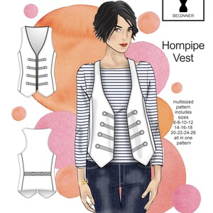 May include: A white vest sewing pattern with a "Hornpipe Vest" title. The pattern includes sizes 6-8-10-12, 14-16-18, 20-22-24-26. The pattern is for a beginner skill level.