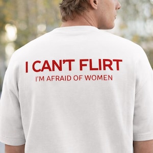 Funny Introvert Shirt I Can't Flirt I'm Afraid of Women, Socially Awkward Shirt, Funny Dating Humor Tee, Shy Guy Shirt, Sarcastic Humor Gift