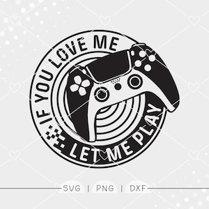 Puede incluir: Gráfico en blanco y negro que presenta un mando de videojuegos dentro de un círculo. El texto "IF YOU LOVE ME LET ME PLAY" rodea el mando. Debajo del círculo, las letras "SVG | PNG | DXF".