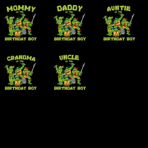 May include: Black graphic t-shirts featuring the Teenage Mutant Ninja Turtles. Each shirt has a different title: "Mommy", "Daddy", "Auntie", "Grandma", and "Uncle" above the phrase "Birthday Boy". The turtles are green, with red, orange, blue, and purple masks.