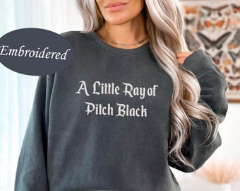 Embroidered "A Little Ray of Pitch Black" Sweatshirt: Dark Humor Crewneck,Christmas Gift