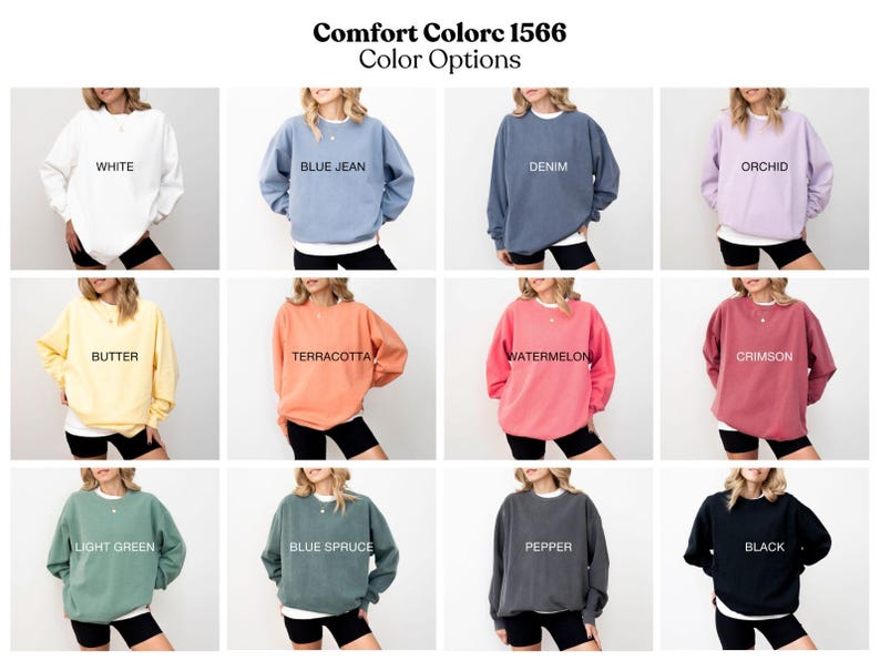 May include: A selection of Comfort Colors 1566 sweatshirts in various colors, including white, blue jean, denim, orchid, butter, terracotta, watermelon, crimson, light green, blue spruce, pepper, and black. Each sweatshirt has the color name printed on it.