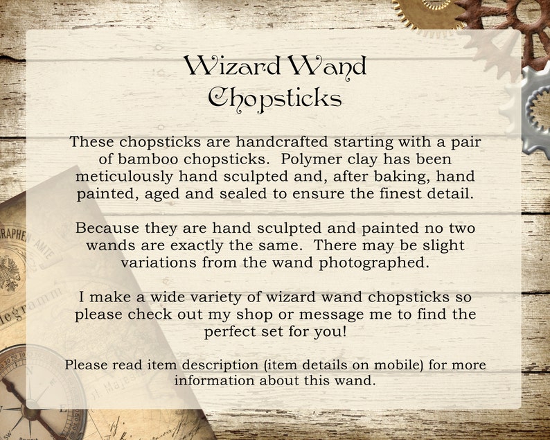 May include: Image of Wizard Wand Chopsticks. The text says these chopsticks are handcrafted from bamboo and polymer clay, hand painted, aged, and sealed. The text also says that no two wands are exactly the same.