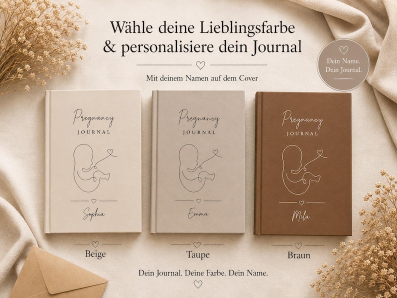 May include: Three journals with the text "Pregnancy Journal" and a line drawing of a fetus. The journals are in beige, taupe, and brown. The names "Sophia", "Emma", and "Mila" are printed on the covers. The text "W&auml;hle deine Lieblingsfarbe & personalisiere dein Journal" is at the top.