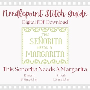 May include: A digital PDF needlepoint stitch guide with the text "This Senorita Needs A Margarita." The design is in a light green color, with the text in a matching color. The guide includes measurements of 8.3 in x 6.5 in and 6.0 in x 4.7 in.