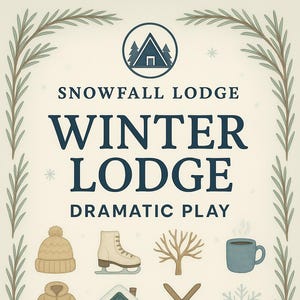 May include: A whimsical illustration with winter-themed icons, including a beanie, ice skate, tree, mug, jacket, cabin, skis, snowflake, mittens, pine tree, fox, and snow globe. The text reads "Snowfall Lodge Winter Lodge Dramatic Play."
