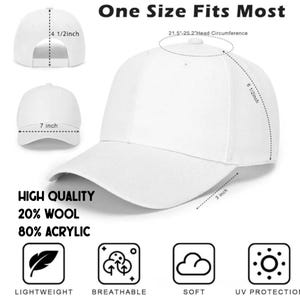 May include: A white baseball cap with the text "One Size Fits Most". The cap is made of 20% wool and 80% acrylic. The brim is 3 inches, the crown is 6 1/2 inches, and the head circumference is 21.5-25.2 inches. The cap is lightweight, breathable, soft, and offers UV protection.