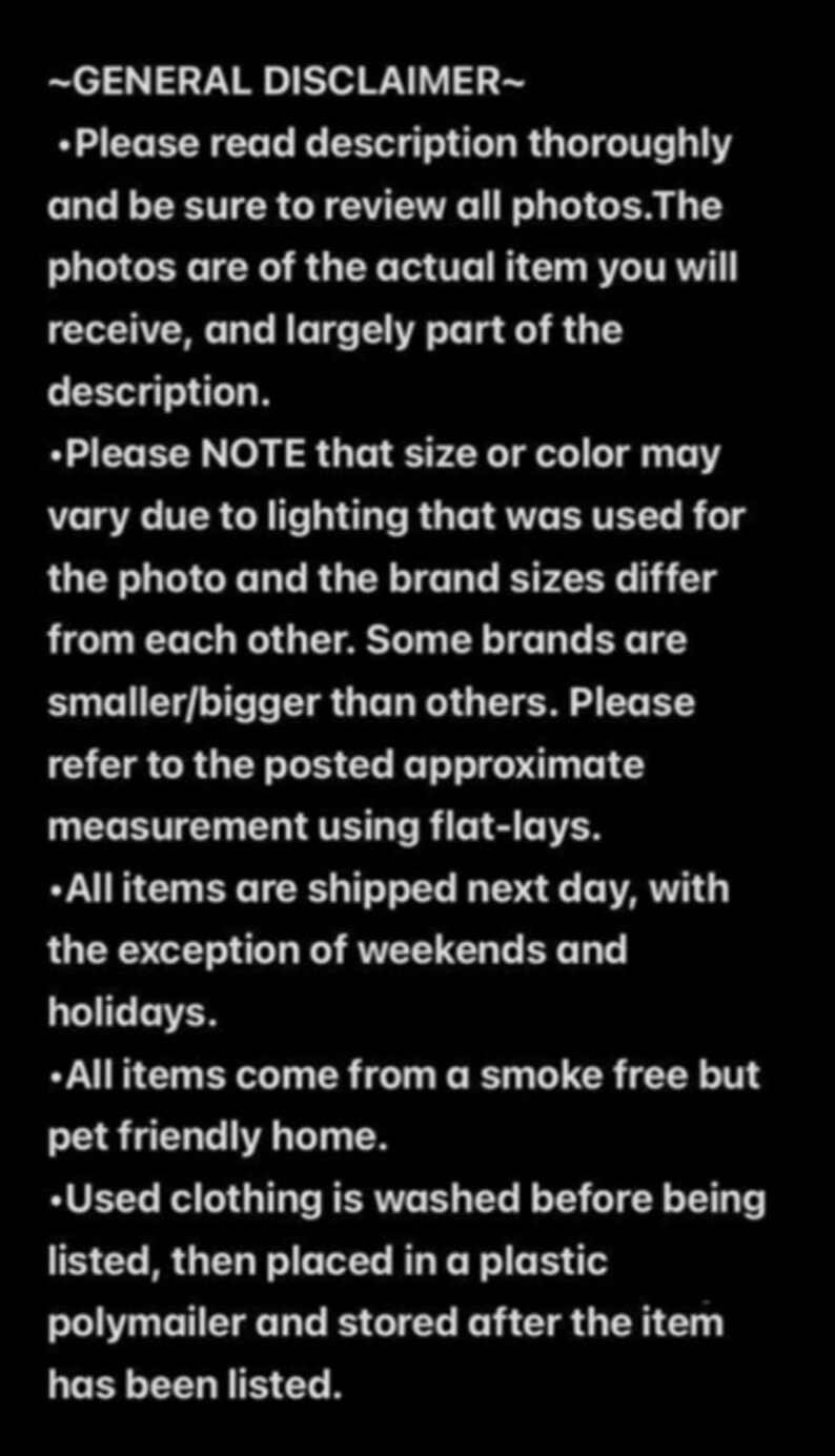 May include: Black background with white text providing a general disclaimer. The text advises to read the description and review photos. It also notes that colors and sizes may vary due to lighting and brand differences. Used clothing is washed before listing.