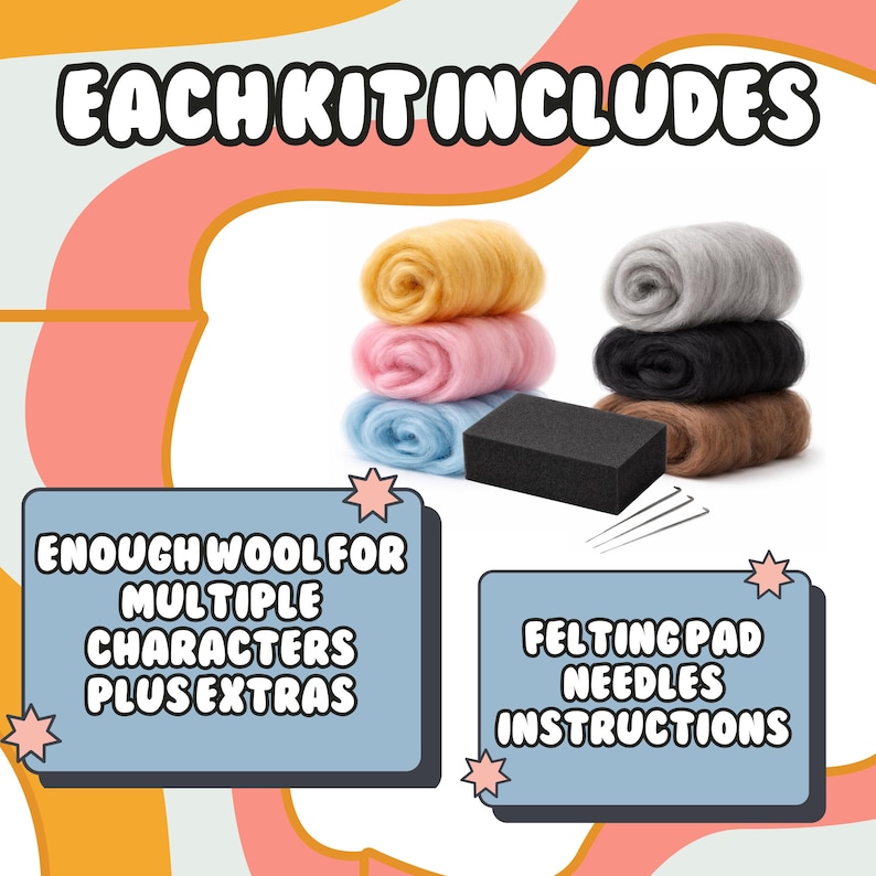 May include: A needle felting kit containing six rolls of wool in yellow, pink, light blue, gray, black, and brown. The kit includes a rectangular black foam felting pad, three metal needles, and text stating EACH KIT INCLUDES ENOUGH WOOL FOR MULTIPLE CHARACTERS PLUS EXTRAS and FELTING PAD NEEDLES INSTRUCTIONS.