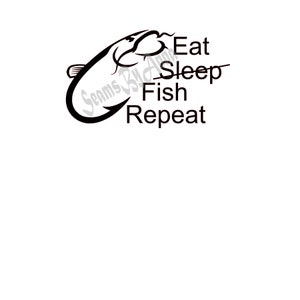 May include: Black and white illustration of a fish hook with the text "Eat Sleep Fish Repeat" written below it.