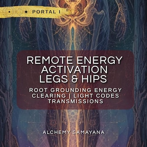 May include: A digital graphic featuring a stylized anatomical illustration of human legs and hips in orange and blue tones. Text reads: PORTAL I, REMOTE ENERGY ACTIVATION LEGS & HIPS, ROOT GROUNDING ENERGY CLEARING | LIGHT CODES TRANSMISSIONS, ALCHEMY SAMAYANA.